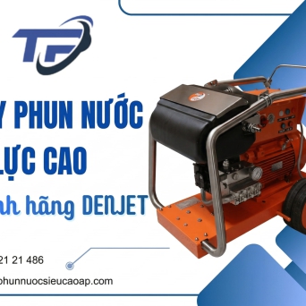 Máy phun nước cao áp Denjet chính hãng, giá hợp lý tại Vũng Tàu